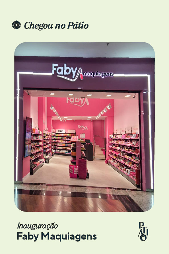 A Faby Maquiagens chegou ao Pátio Shopping!